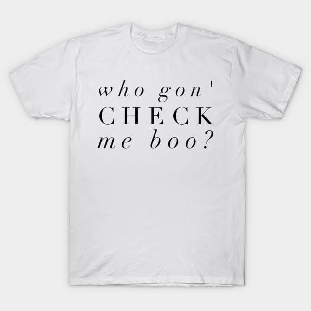 Who Gon' Check Me Boo? T-Shirt by mivpiv